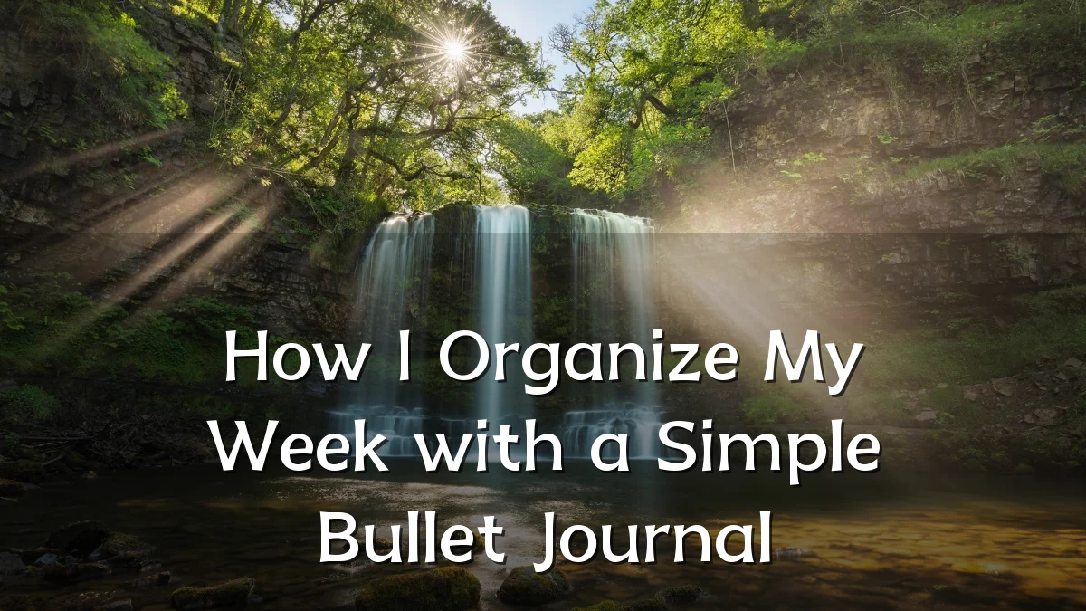 How I Organize My Week with a Simple Bullet Journal