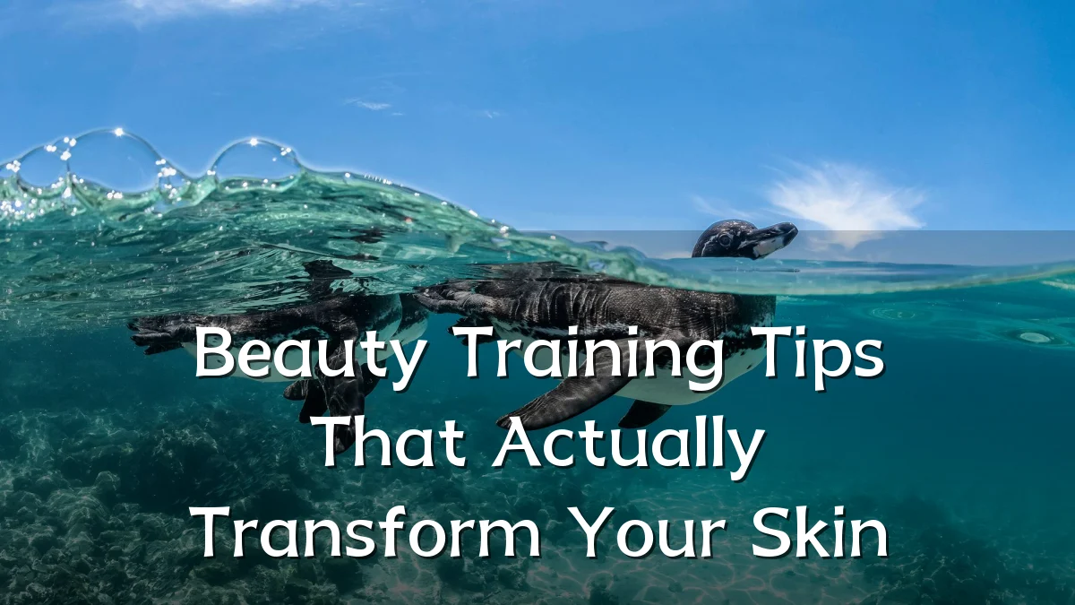 Beauty Training Tips That Actually Transform Your Skin