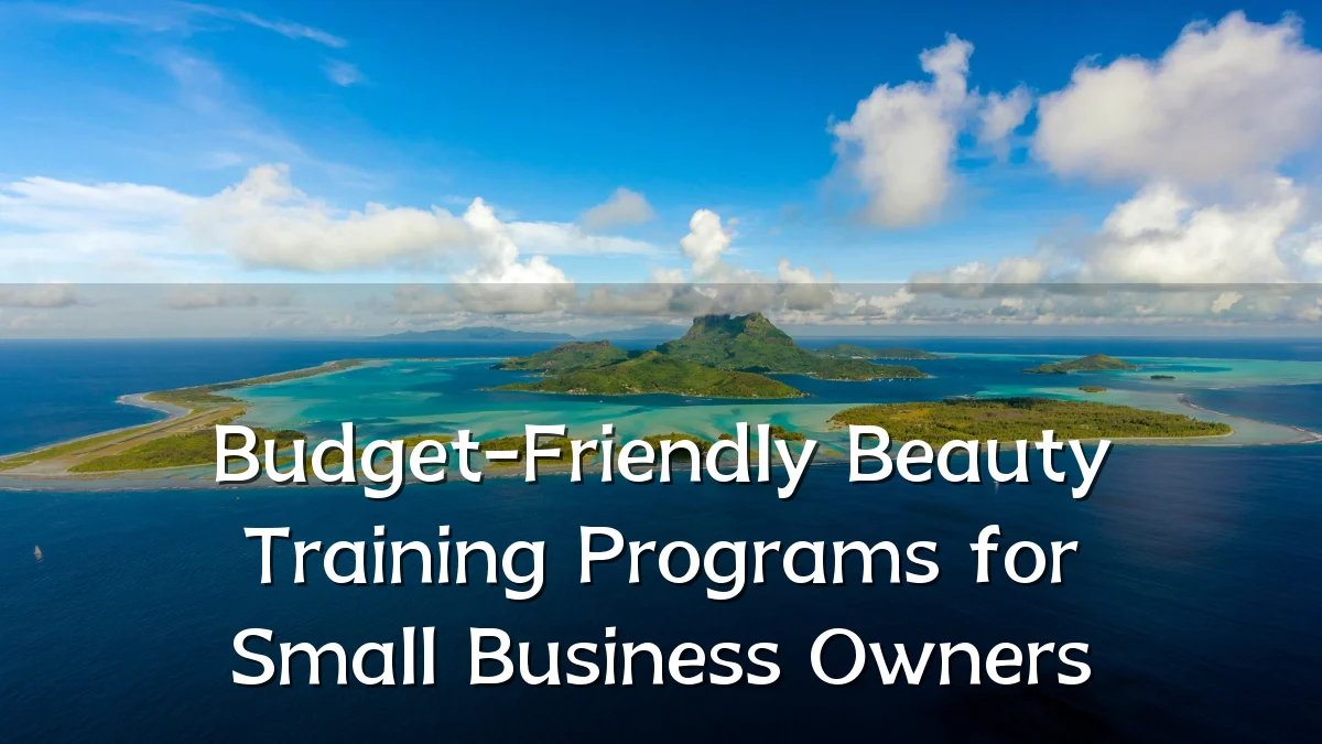 Budget-Friendly Beauty Training Programs for Small Business Owners