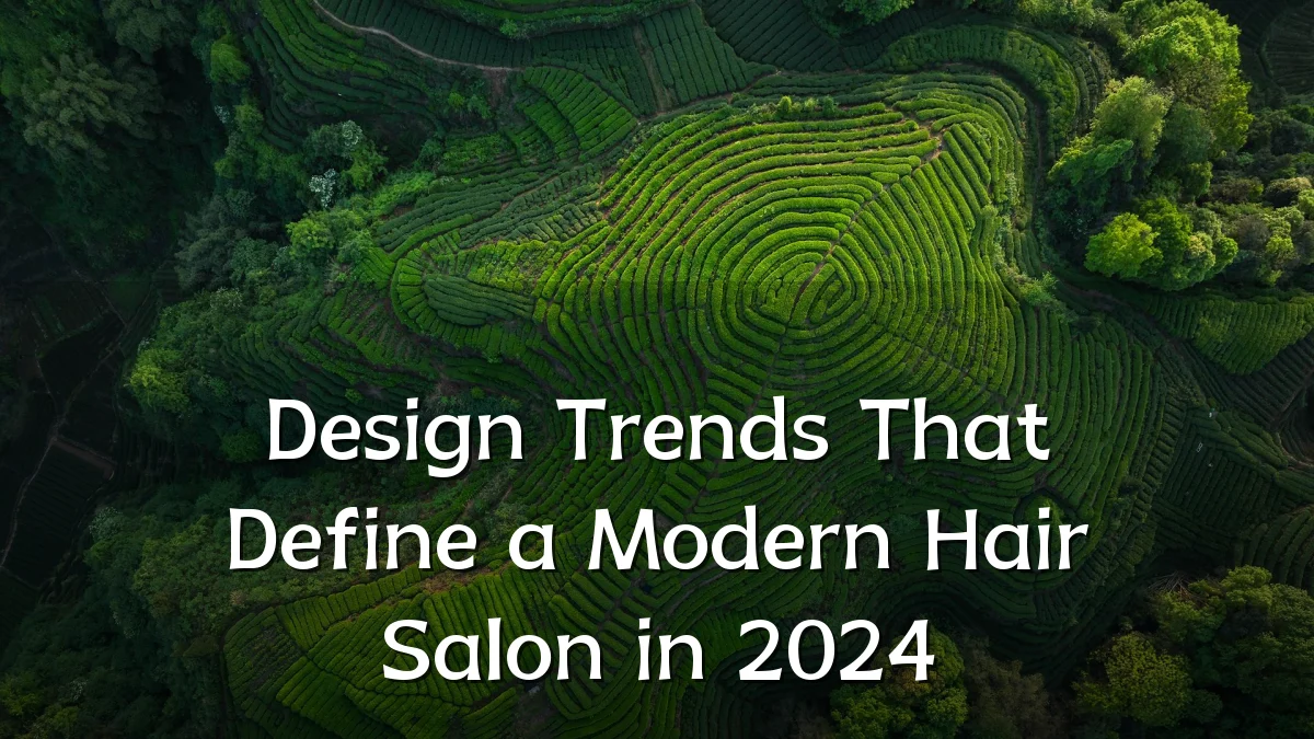 Design Trends That Define a Modern Hair Salon in 2024
