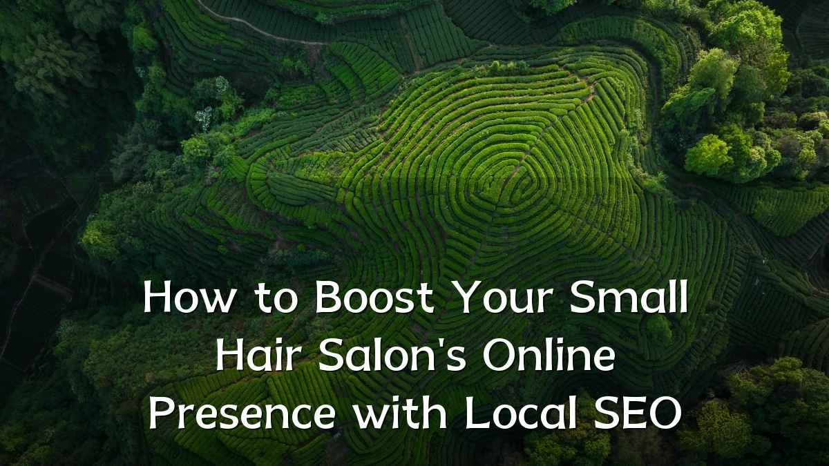 How to Boost Your Small Hair Salon's Online Presence with Local SEO