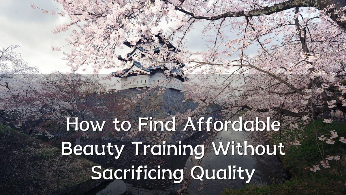 How to Find Affordable Beauty Training Without Sacrificing Quality