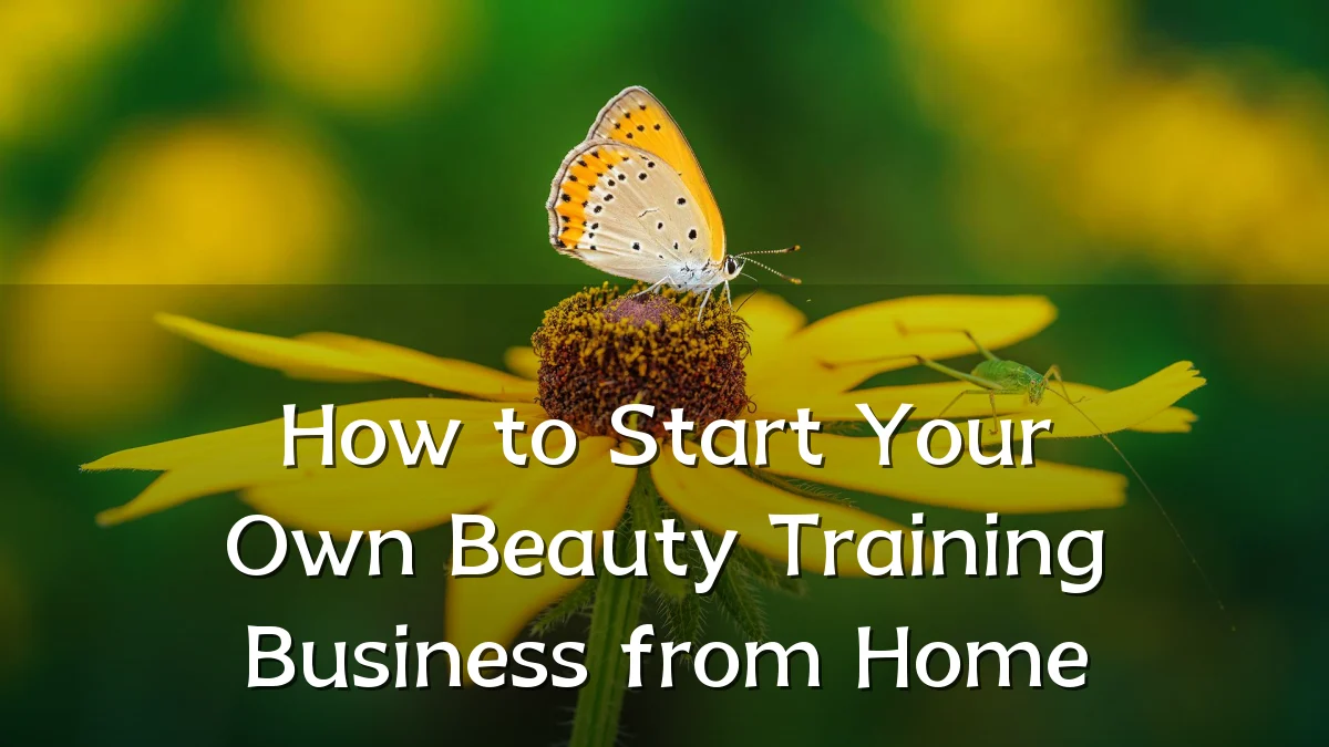 How to Start Your Own Beauty Training Business from Home