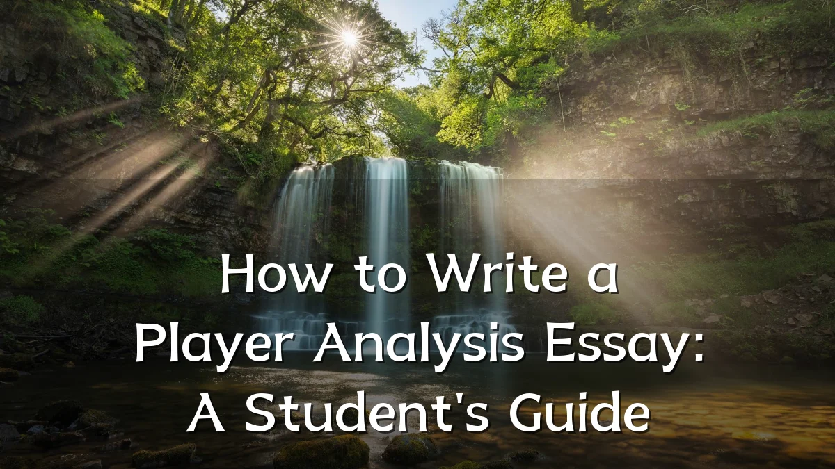 How to Write a Player Analysis Essay: A Student's Guide