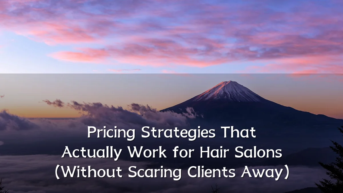 Pricing Strategies That Actually Work for Hair Salons (Without Scaring Clients Away)