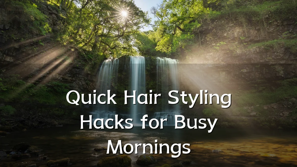Quick Hair Styling Hacks for Busy Mornings
