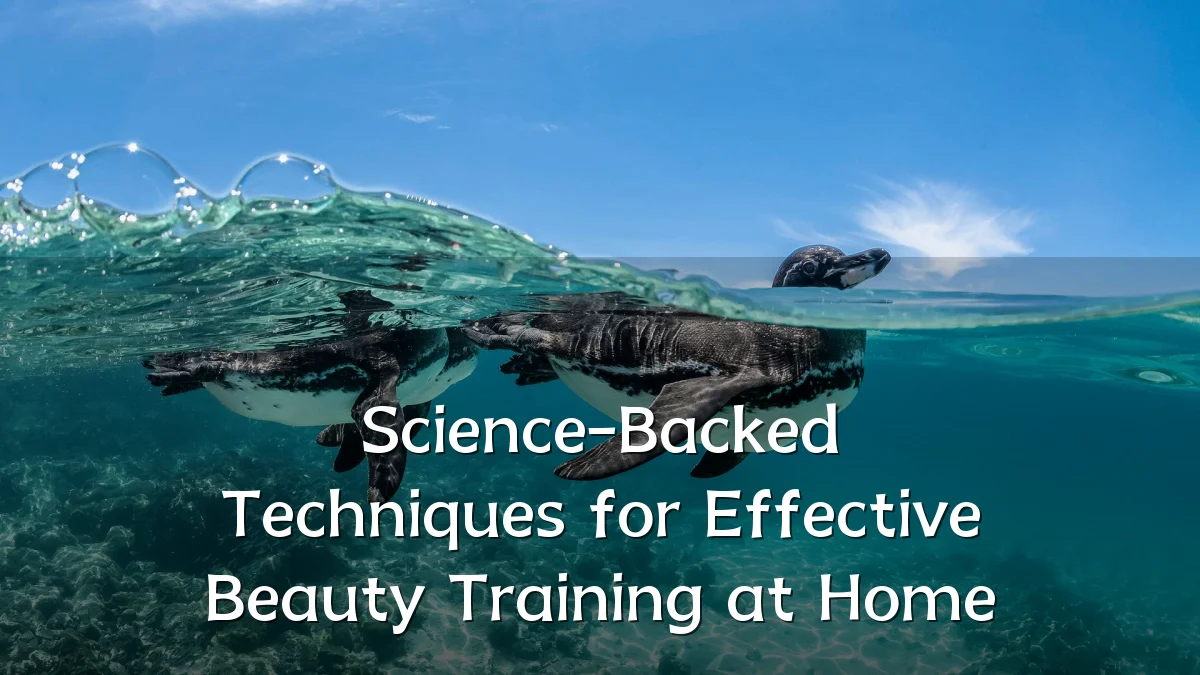Science-Backed Techniques for Effective Beauty Training at Home