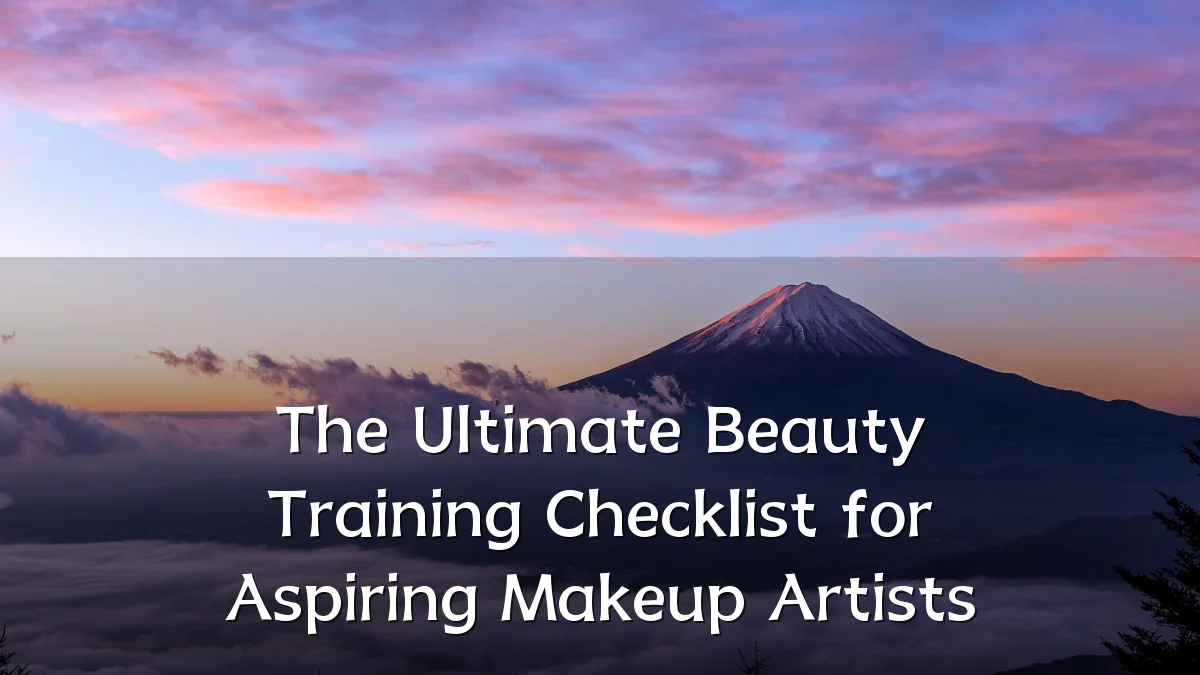 The Ultimate Beauty Training Checklist for Aspiring Makeup Artists