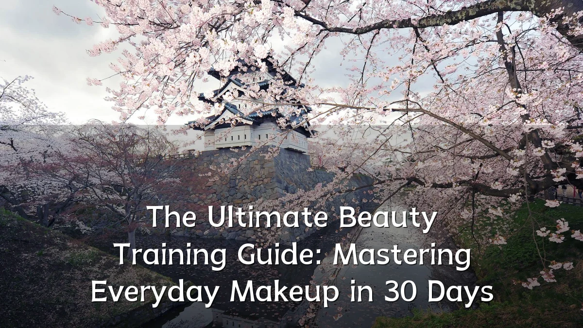 The Ultimate Beauty Training Guide: Mastering Everyday Makeup in 30 Days