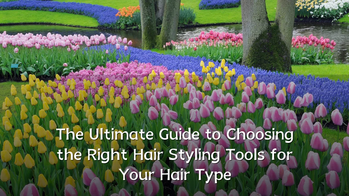 The Ultimate Guide to Choosing the Right Hair Styling Tools for Your Hair Type