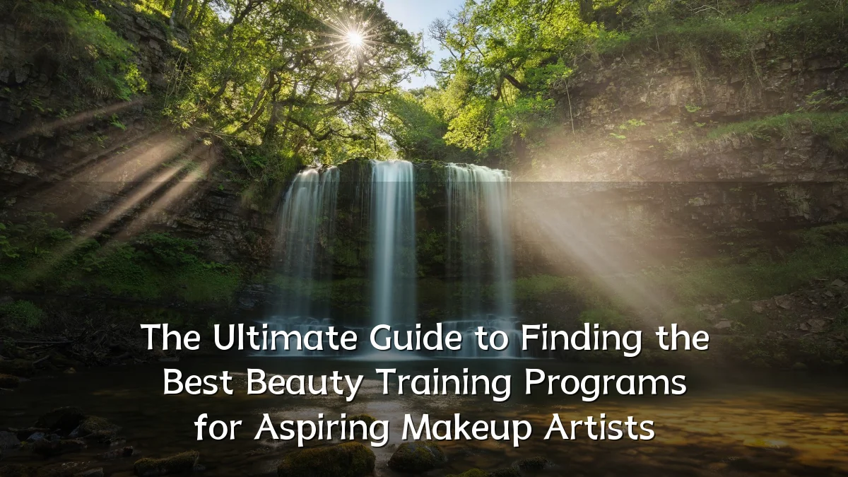 The Ultimate Guide to Finding the Best Beauty Training Programs for Aspiring Makeup Artists