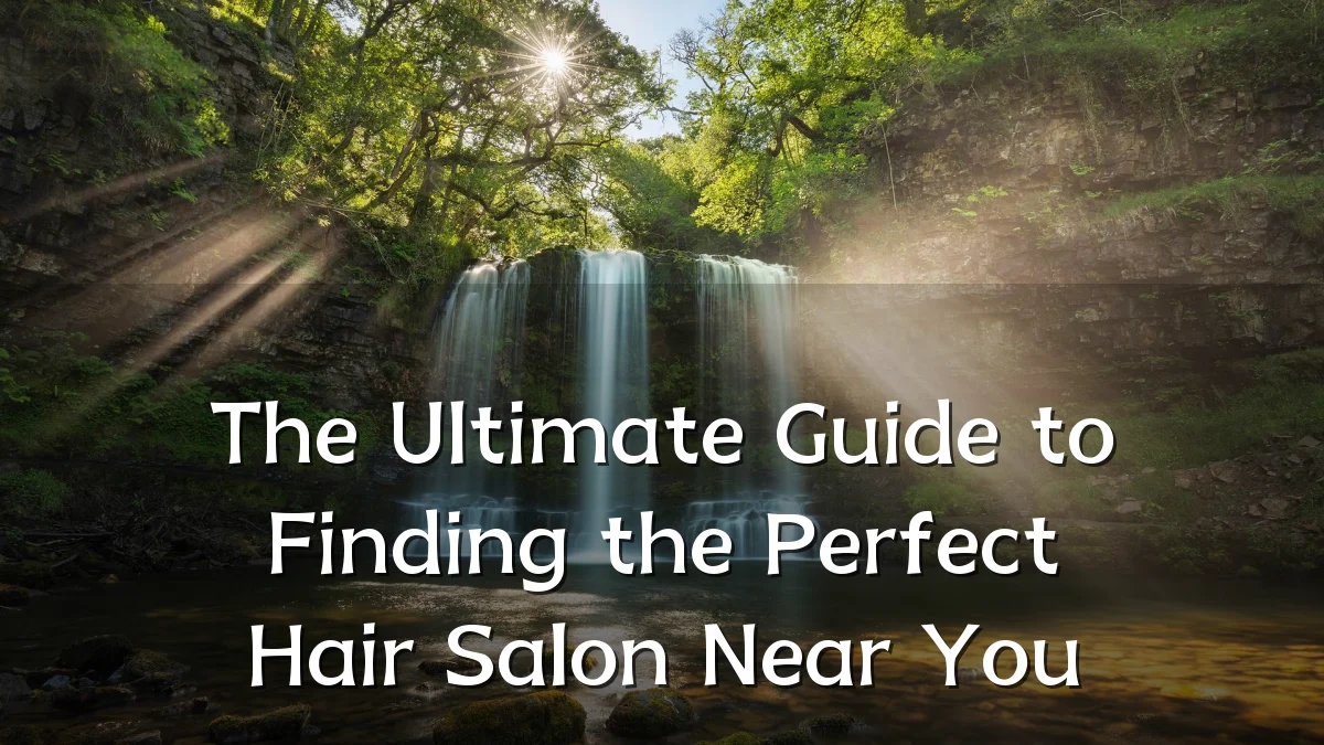 The Ultimate Guide to Finding the Perfect Hair Salon Near You