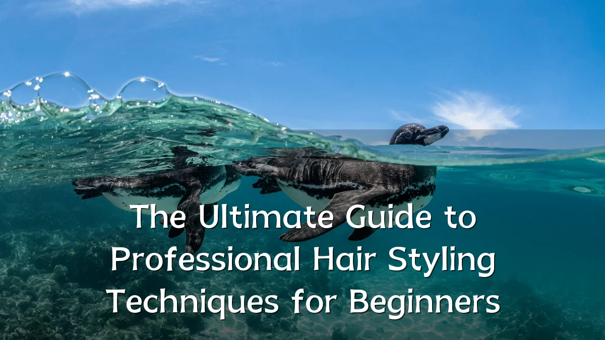 The Ultimate Guide to Professional Hair Styling Techniques for Beginners