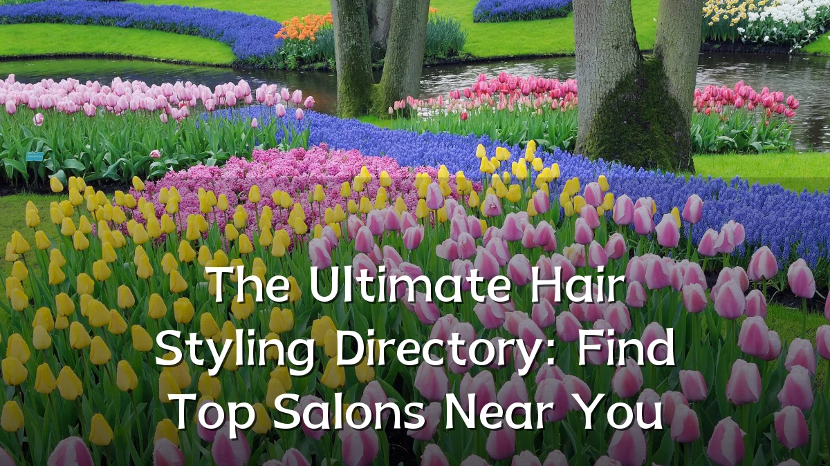 The Ultimate Hair Styling Directory: Find Top Salons Near You