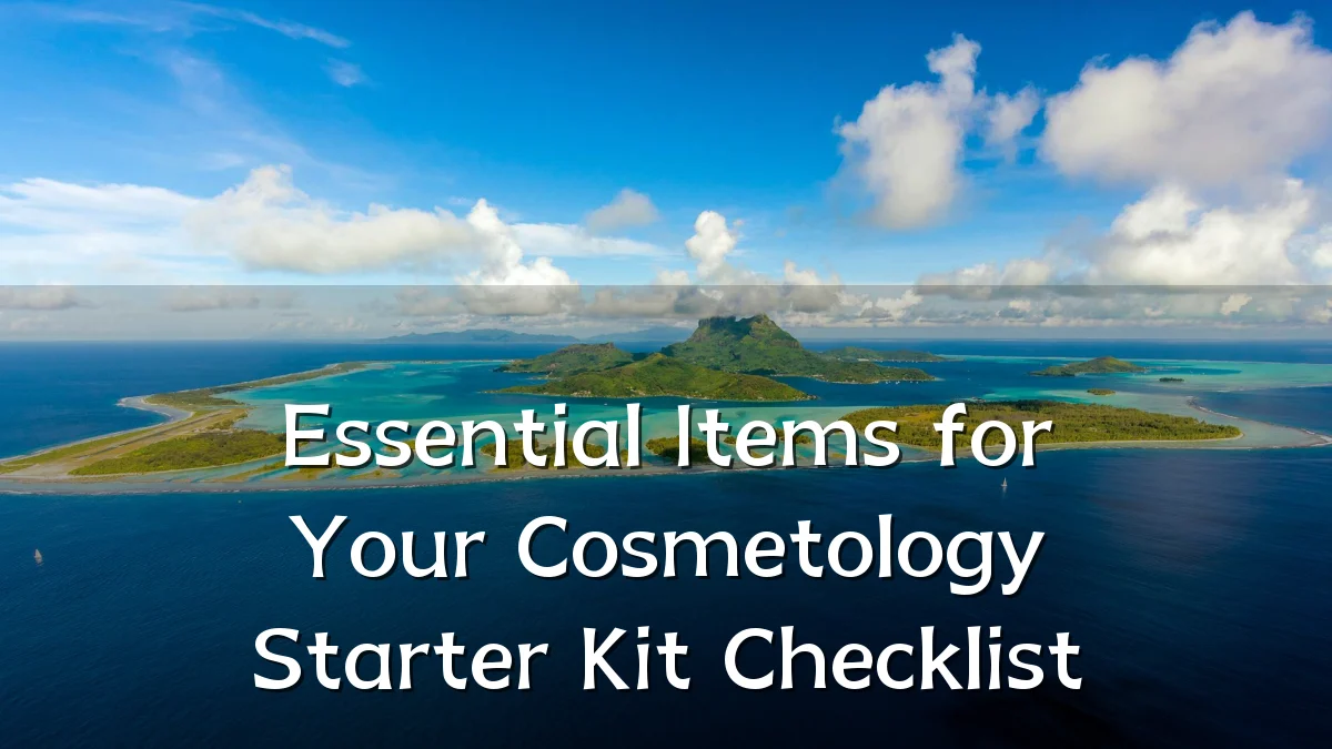Essential Items for Your Cosmetology Starter Kit Checklist