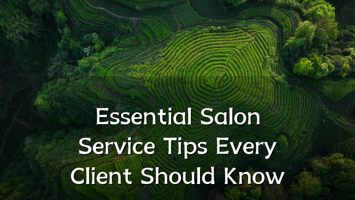 Essential Salon Service Tips Every Client Should Know