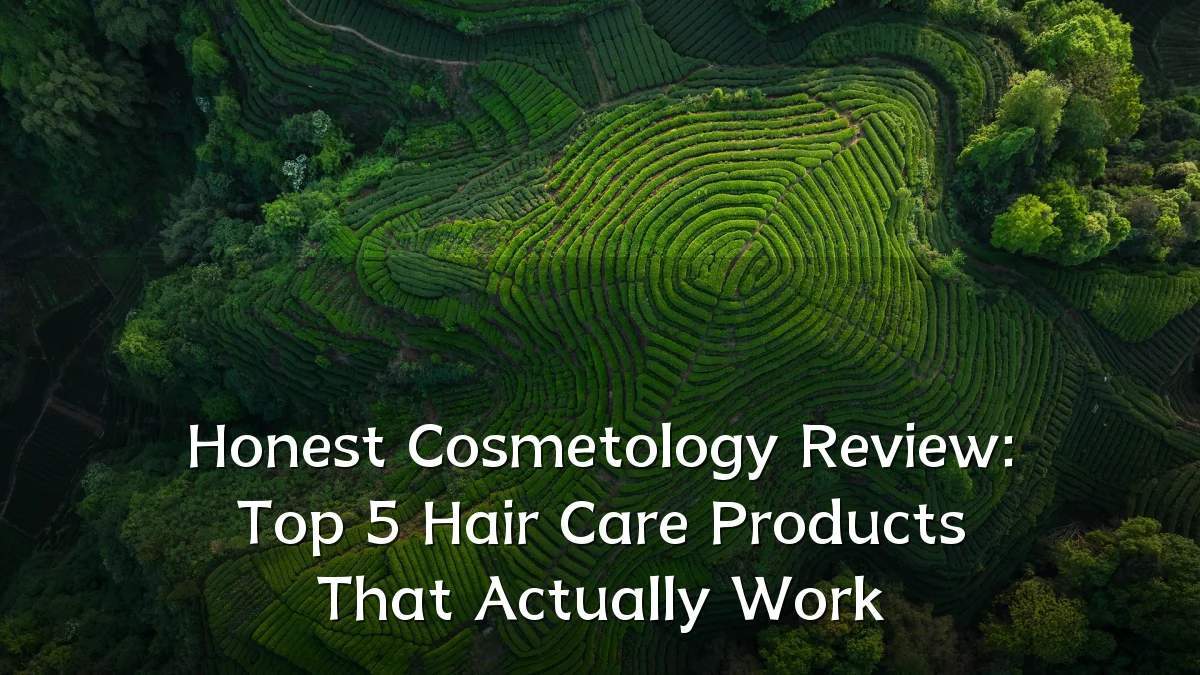Honest Cosmetology Review: Top 5 Hair Care Products That Actually Work