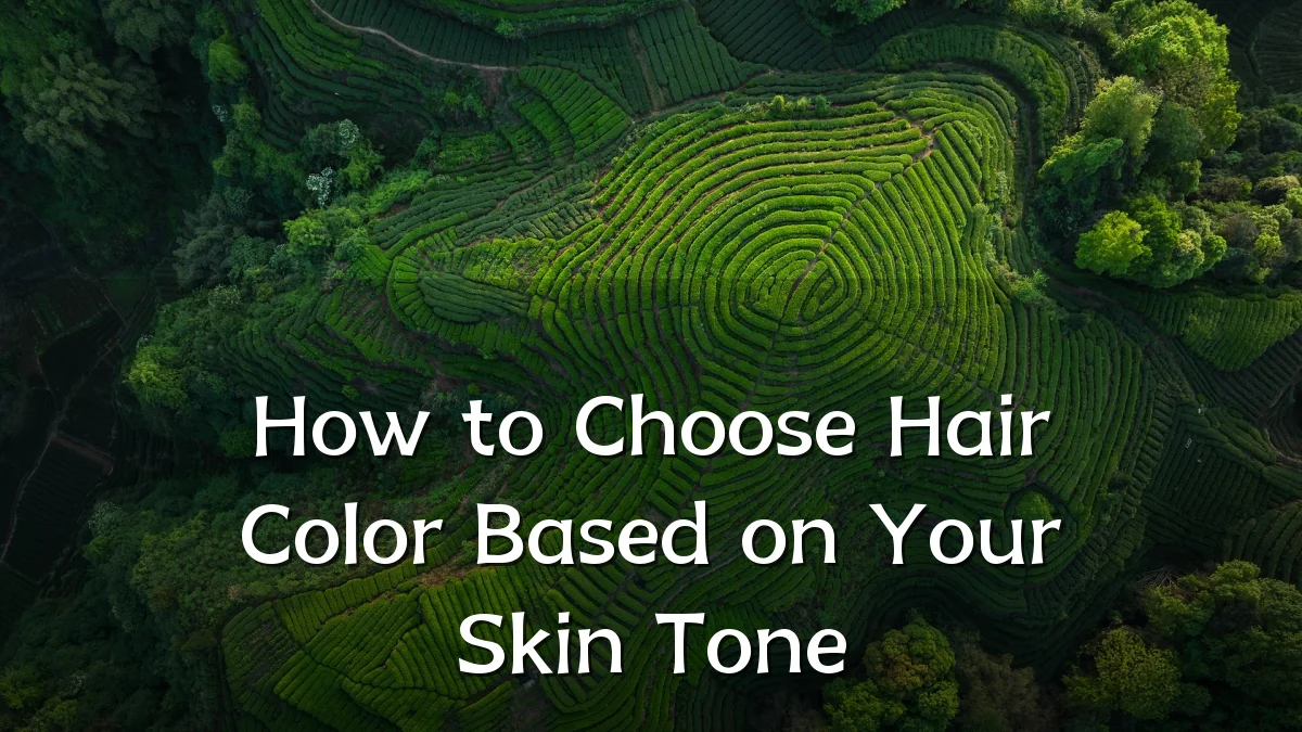 How to Choose Hair Color Based on Your Skin Tone