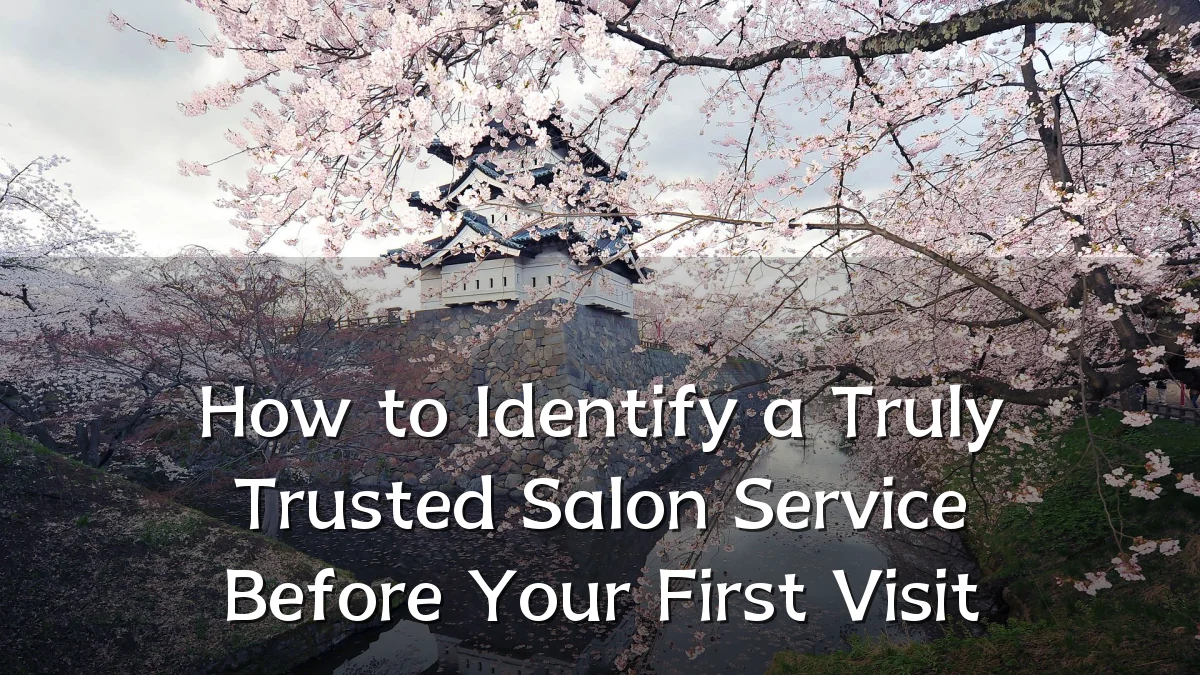 How to Identify a Truly Trusted Salon Service Before Your First Visit