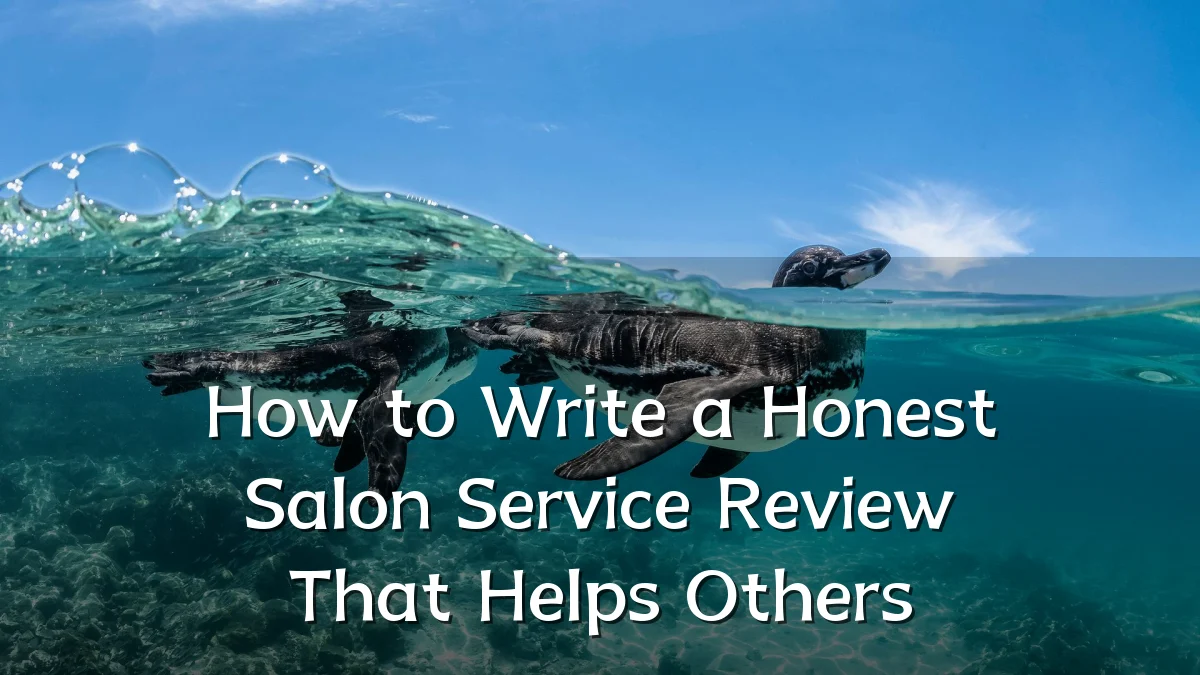 How to Write a Honest Salon Service Review That Helps Others