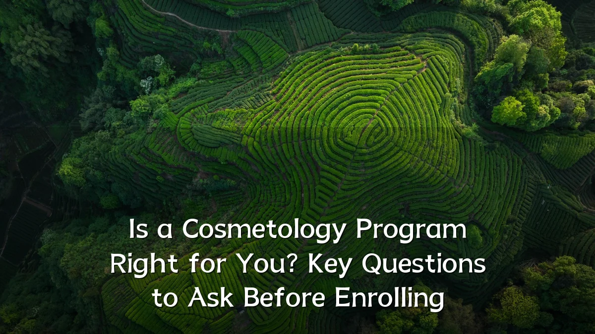 Is a Cosmetology Program Right for You? Key Questions to Ask Before Enrolling