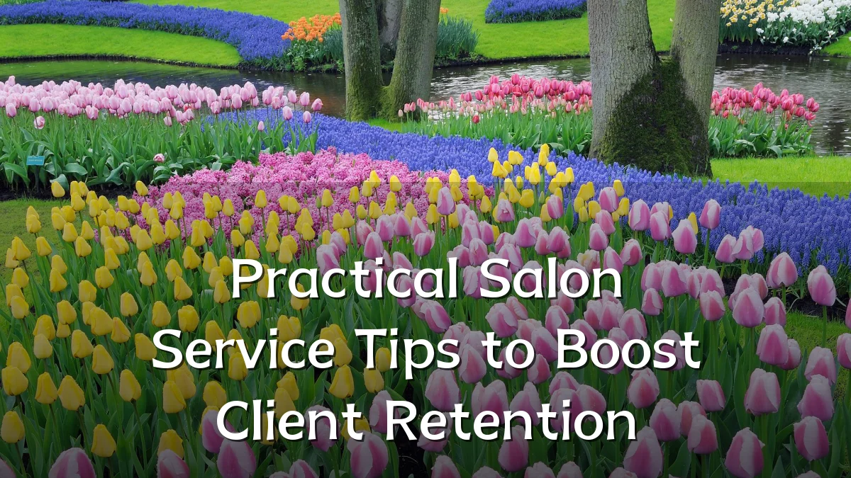 Practical Salon Service Tips to Boost Client Retention