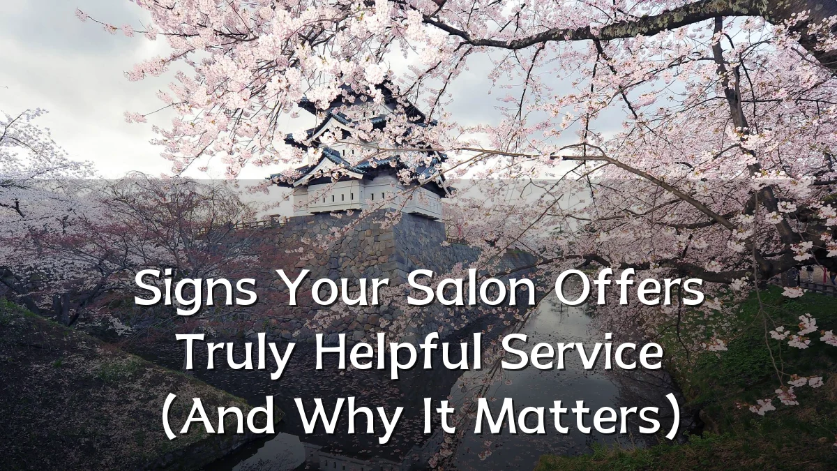 Signs Your Salon Offers Truly Helpful Service (And Why It Matters)