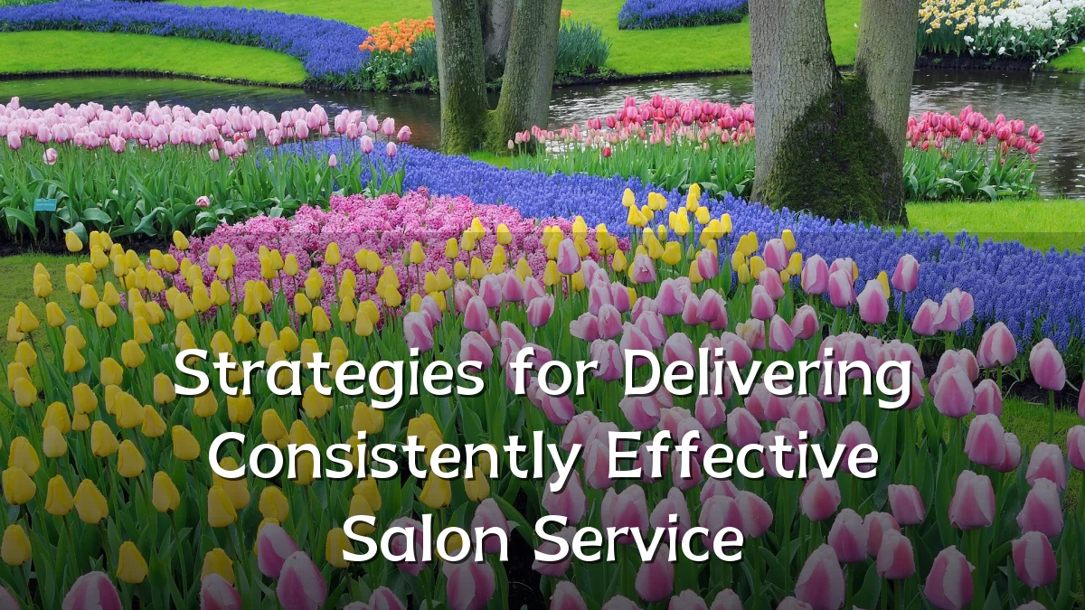 Strategies for Delivering Consistently Effective Salon Service