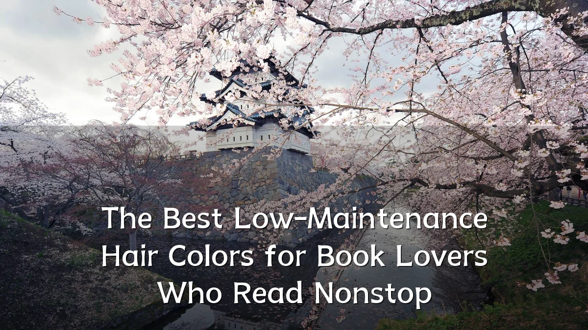 The Best Low-Maintenance Hair Colors for Book Lovers Who Read Nonstop