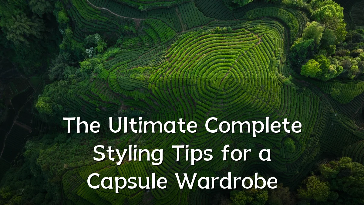 The Ultimate Complete Styling Tips for a Capsule Wardrobe