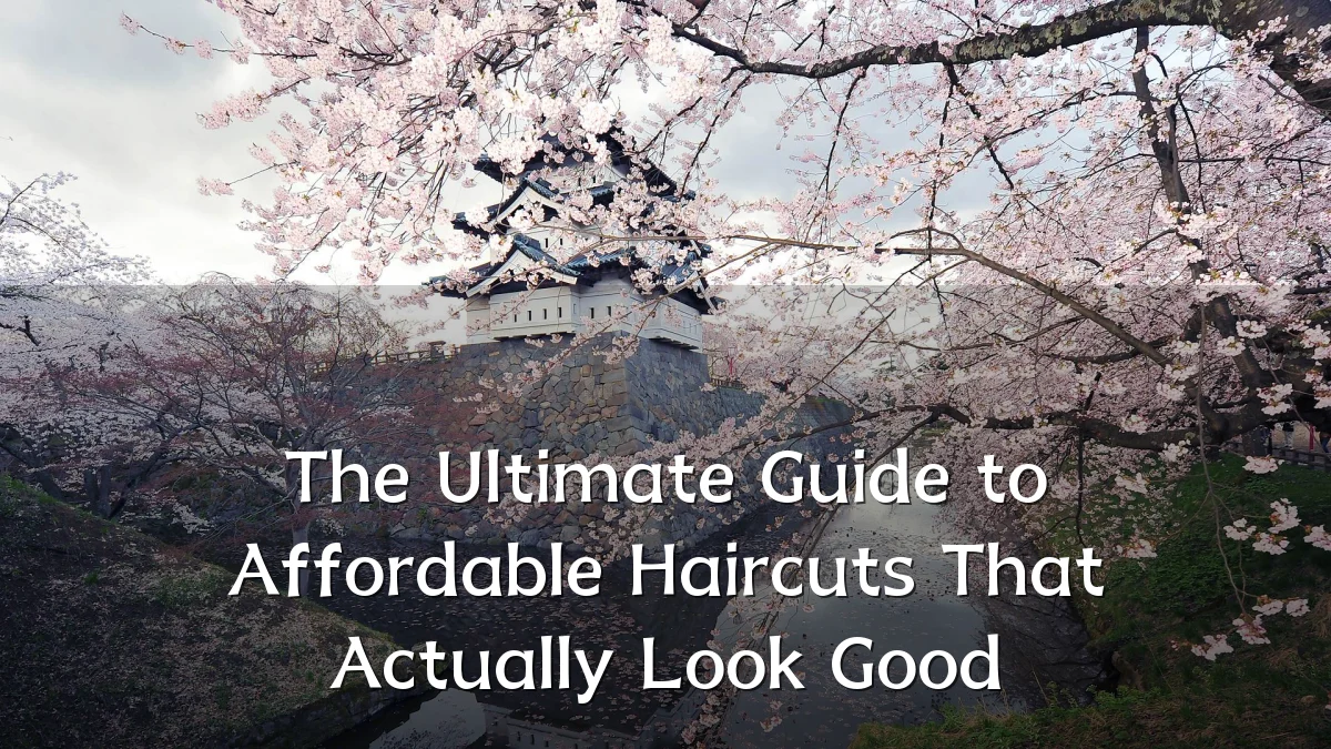 The Ultimate Guide to Affordable Haircuts That Actually Look Good