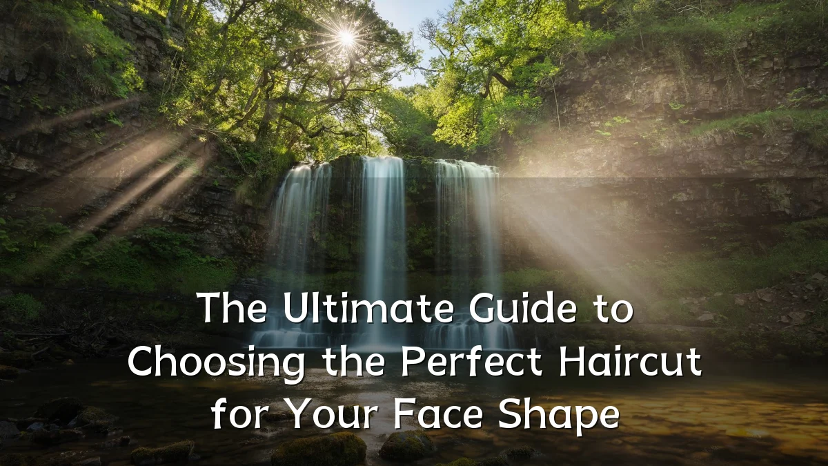 The Ultimate Guide to Choosing the Perfect Haircut for Your Face Shape
