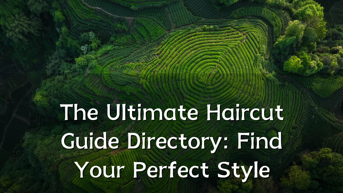 The Ultimate Haircut Guide Directory: Find Your Perfect Style