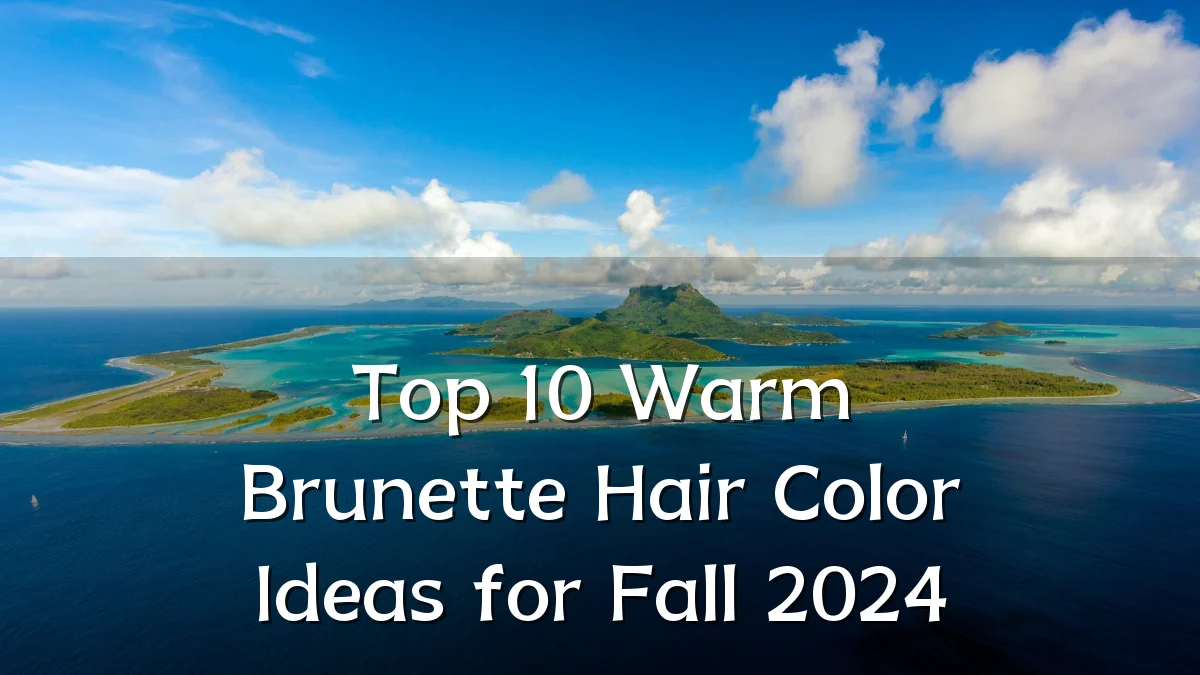 Top 10 Warm Brunette Hair Color Ideas for Fall 2024