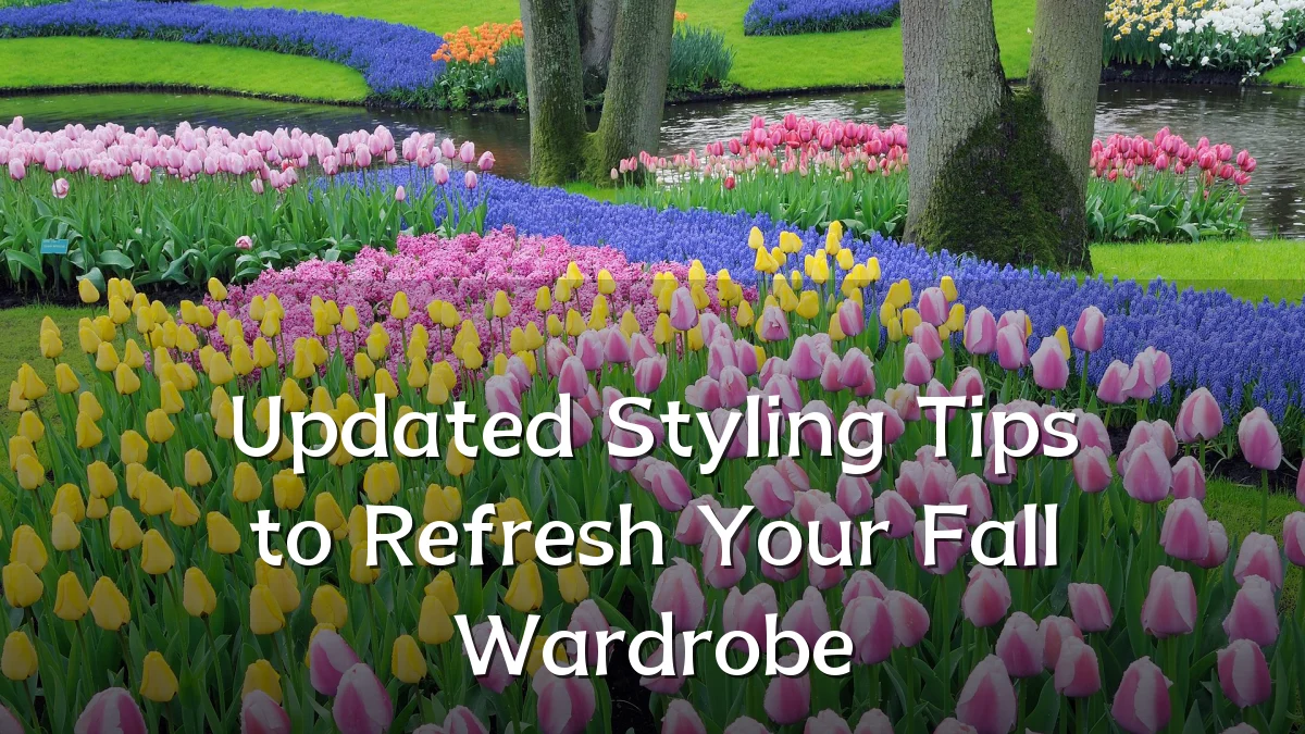 Updated Styling Tips to Refresh Your Fall Wardrobe